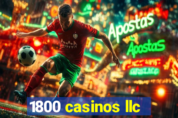 1800 casinos llc