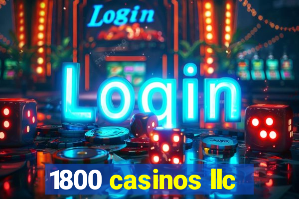 1800 casinos llc