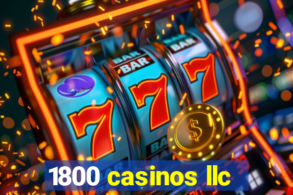 1800 casinos llc