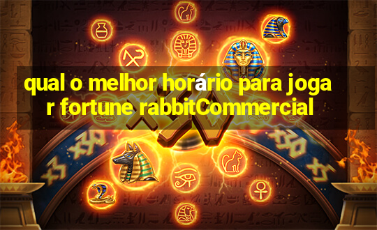 qual o melhor horário para jogar fortune rabbitCommercial