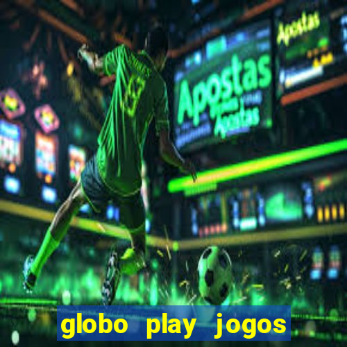 globo play jogos ao vivo hoje