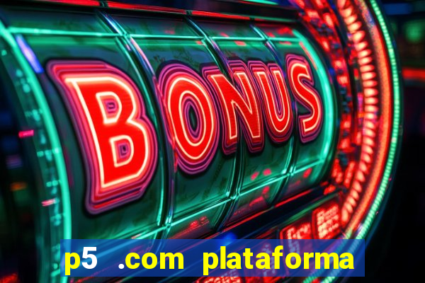 p5 .com plataforma de jogos