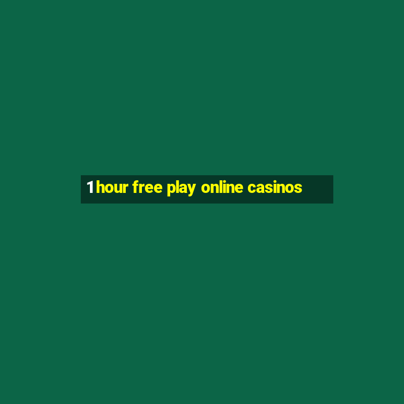 1 hour free play online casinos