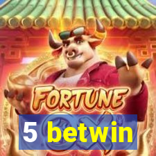 5 betwin