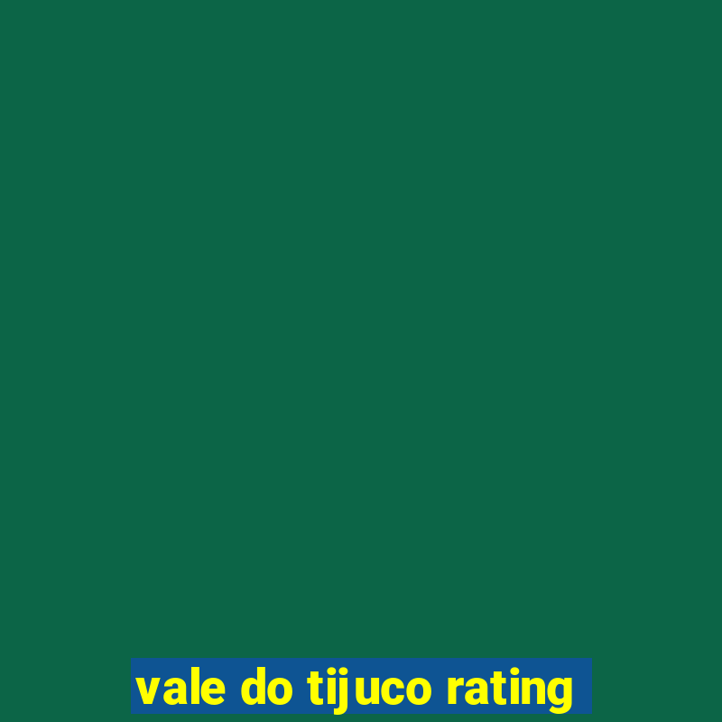 vale do tijuco rating