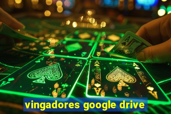 vingadores google drive