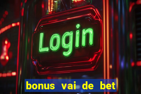 bonus vai de bet como usar