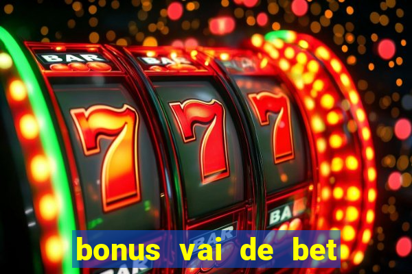 bonus vai de bet como usar