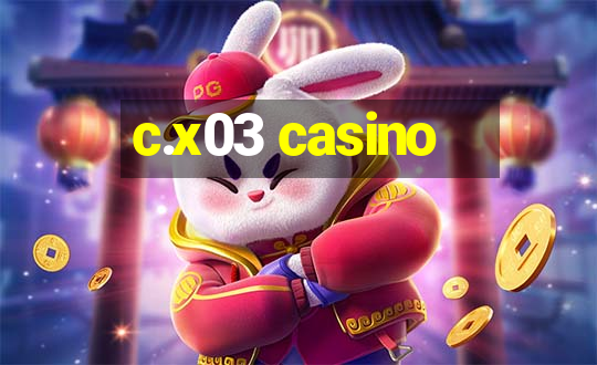 c.x03 casino