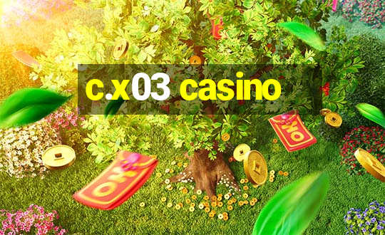 c.x03 casino