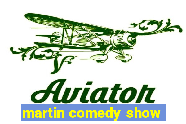 martin comedy show