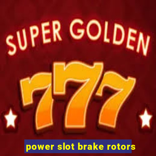 power slot brake rotors