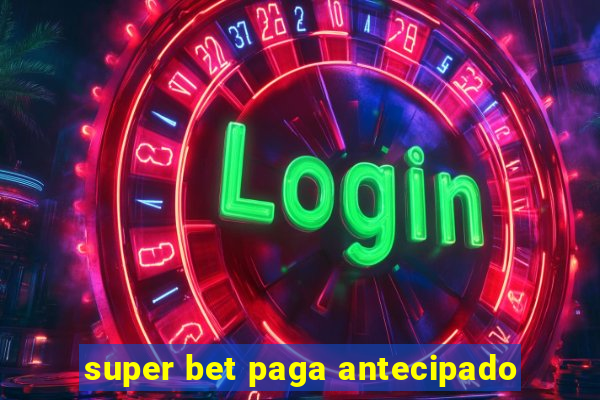 super bet paga antecipado