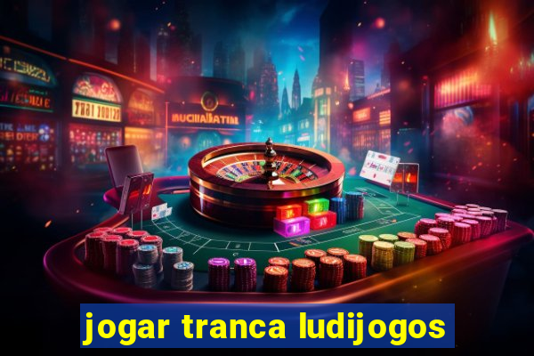 jogar tranca ludijogos