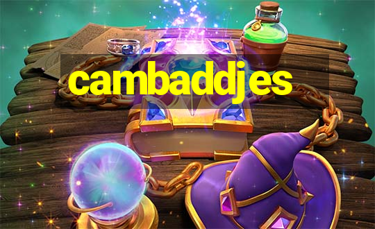 cambaddjes