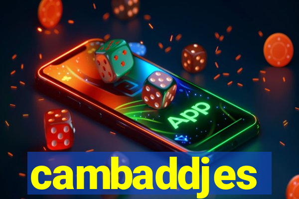 cambaddjes