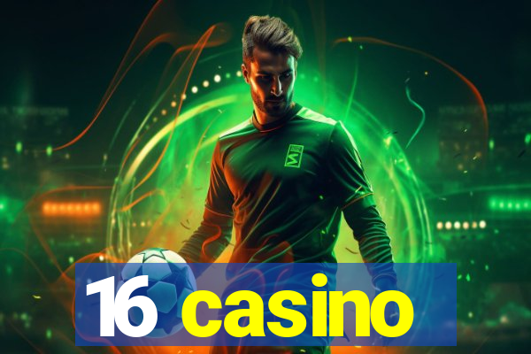 16 casino