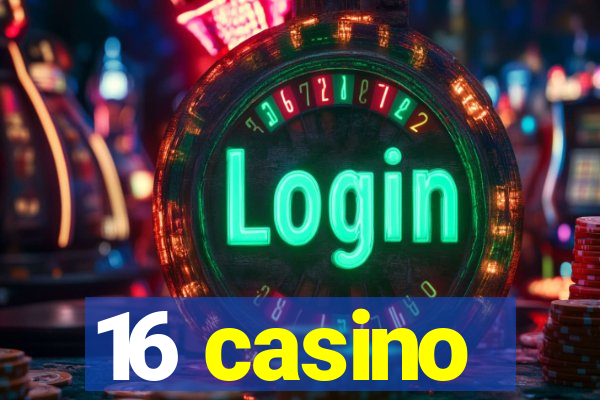 16 casino