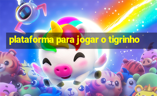 plataforma para jogar o tigrinho