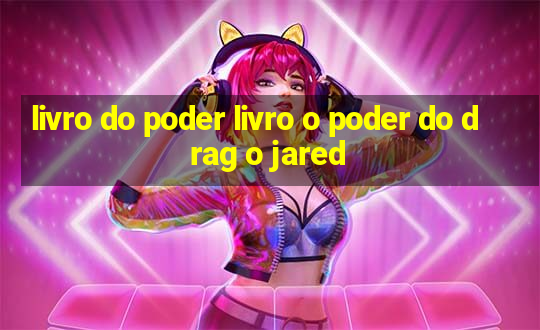 livro do poder livro o poder do drag o jared