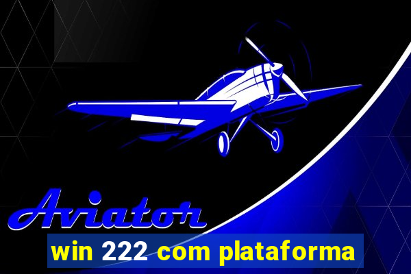 win 222 com plataforma