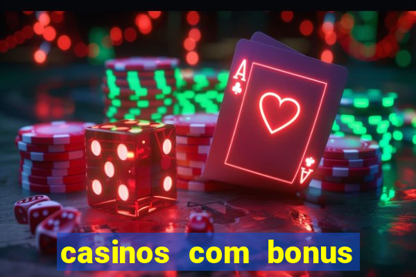 casinos com bonus sem deposito