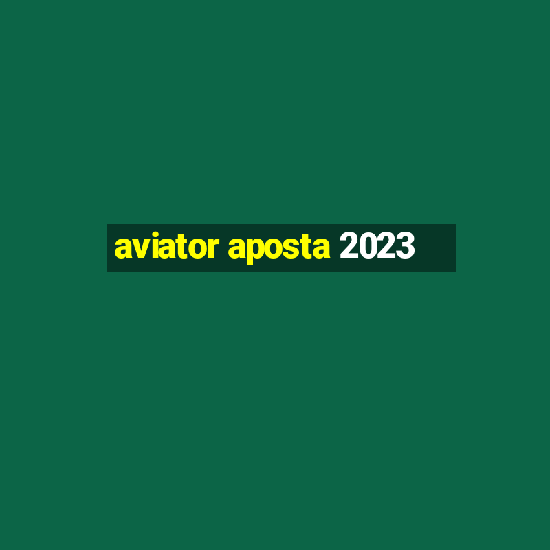 aviator aposta 2023