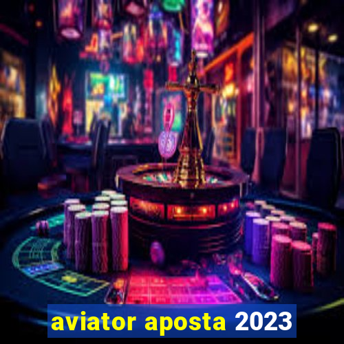 aviator aposta 2023