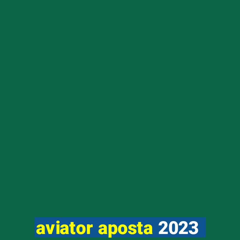 aviator aposta 2023