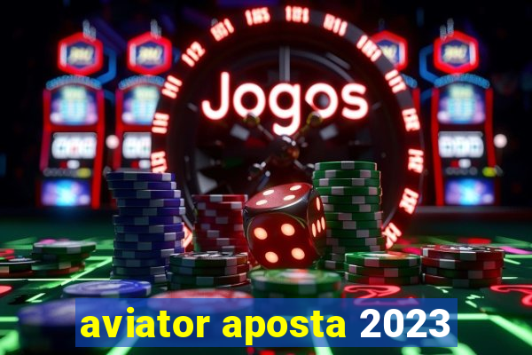 aviator aposta 2023