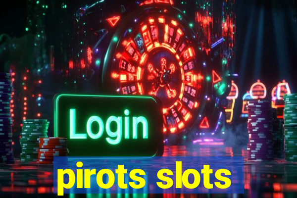 pirots slots