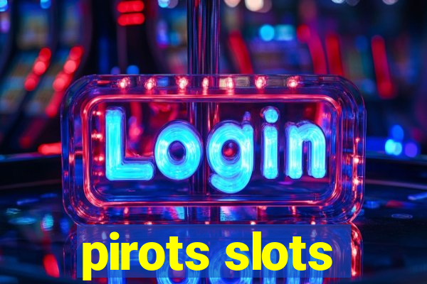 pirots slots