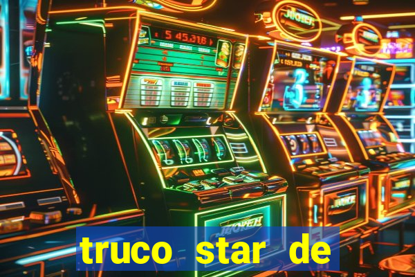 truco star de ganhar dinheiro