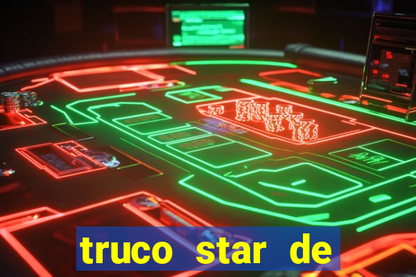 truco star de ganhar dinheiro