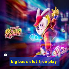 big bass slot free play