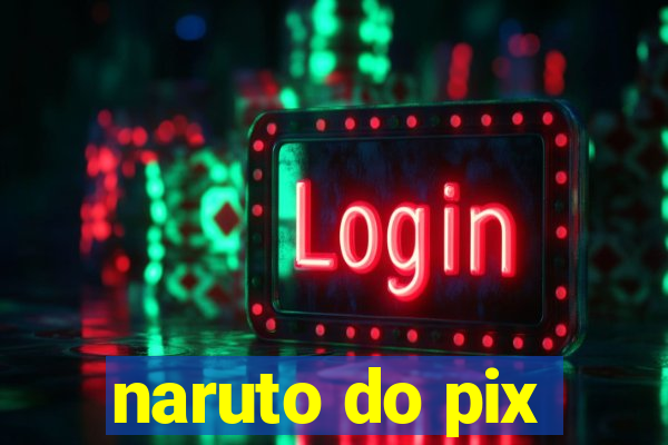 naruto do pix