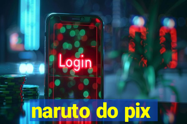 naruto do pix