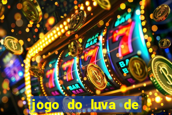 jogo do luva de pedreiro aposta