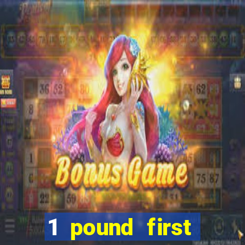 1 pound first deposit casino