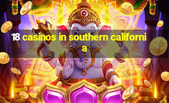 18 casinos in southern california