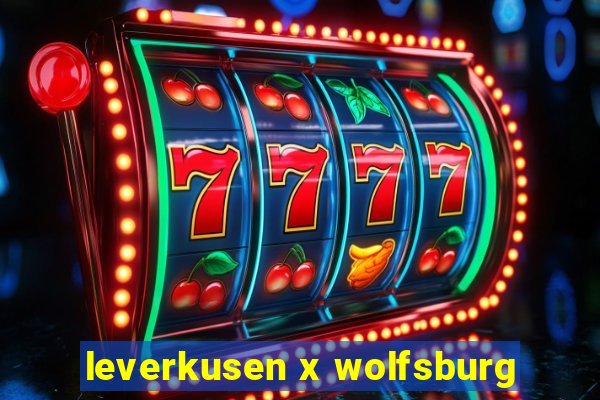 leverkusen x wolfsburg