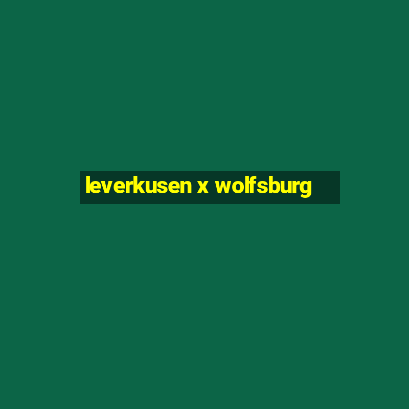 leverkusen x wolfsburg