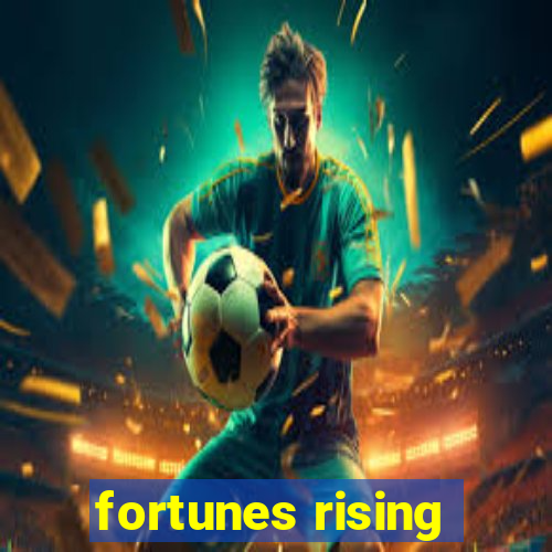 fortunes rising