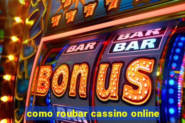 como roubar cassino online