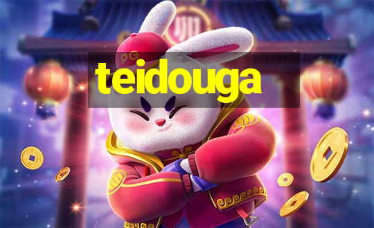 teidouga