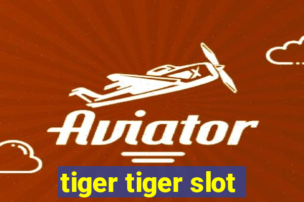 tiger tiger slot