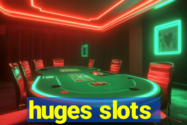 huges slots