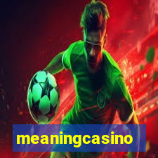 meaningcasino