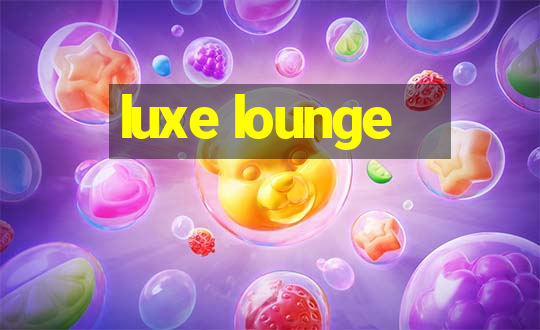 luxe lounge