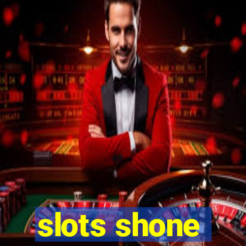 slots shone